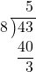   \intlongdivision{43}{8} 